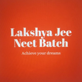 LAKSHYA BATCH JEE NEET LECTURE